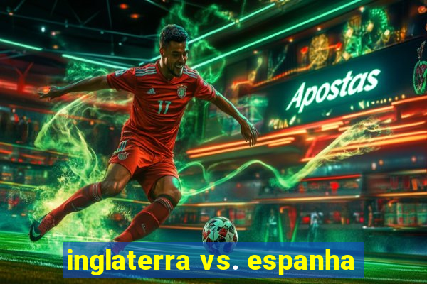 inglaterra vs. espanha