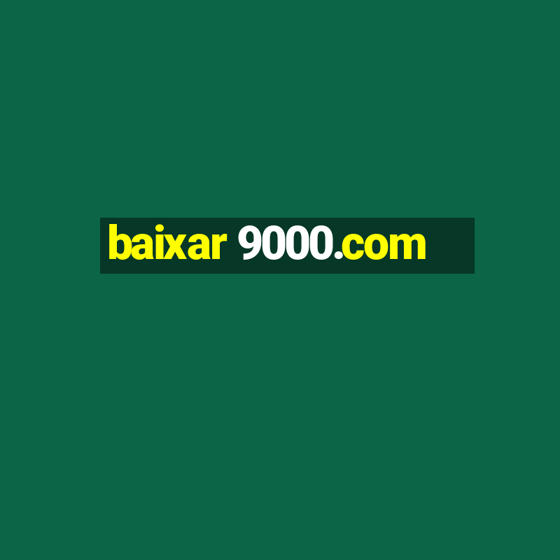 baixar 9000.com