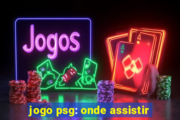 jogo psg: onde assistir