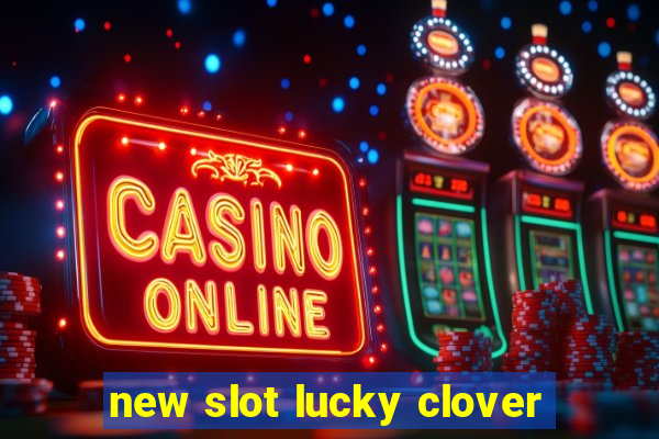 new slot lucky clover