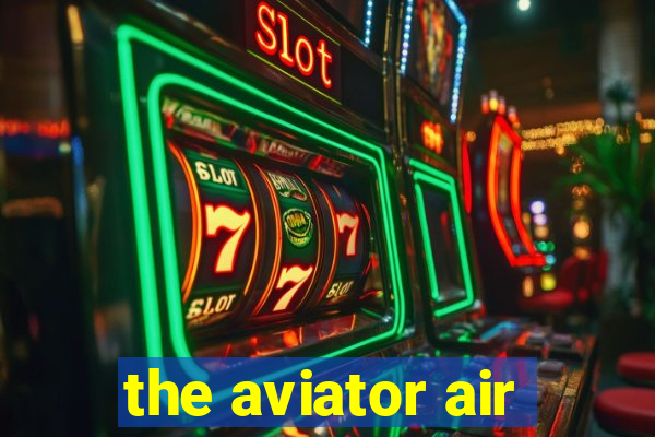 the aviator air