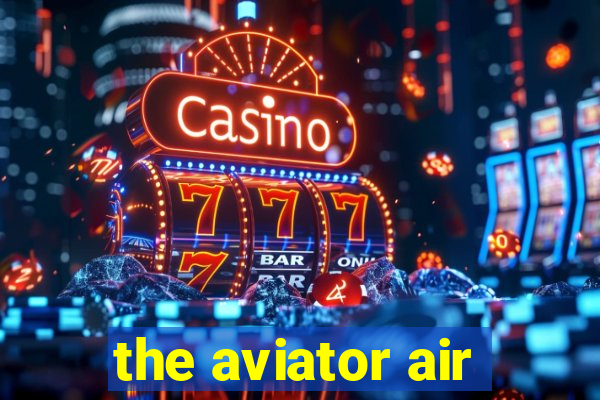 the aviator air