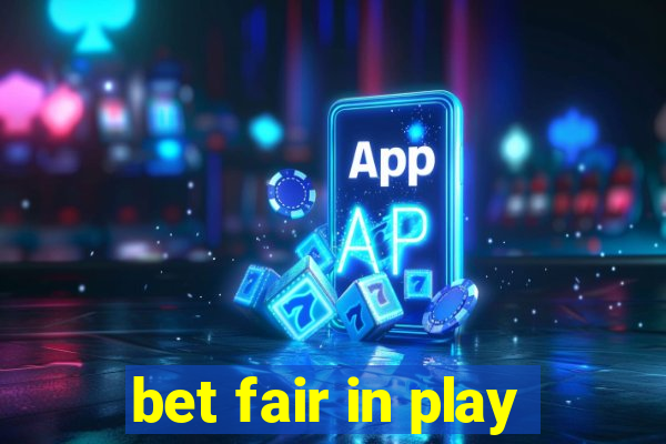 bet fair in play