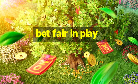 bet fair in play