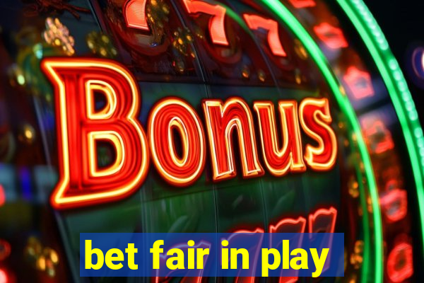 bet fair in play