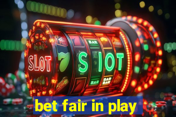 bet fair in play