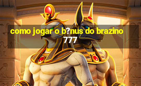 como jogar o b?nus do brazino777