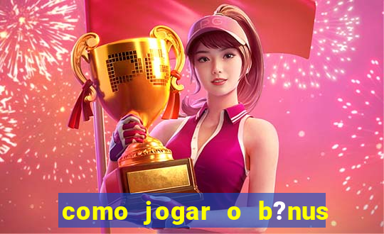 como jogar o b?nus do brazino777