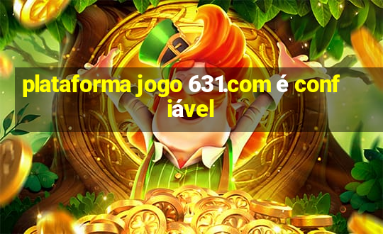 plataforma jogo 631.com é confiável