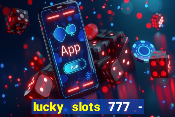 lucky slots 777 - free download