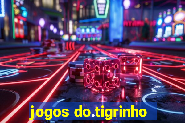 jogos do.tigrinho