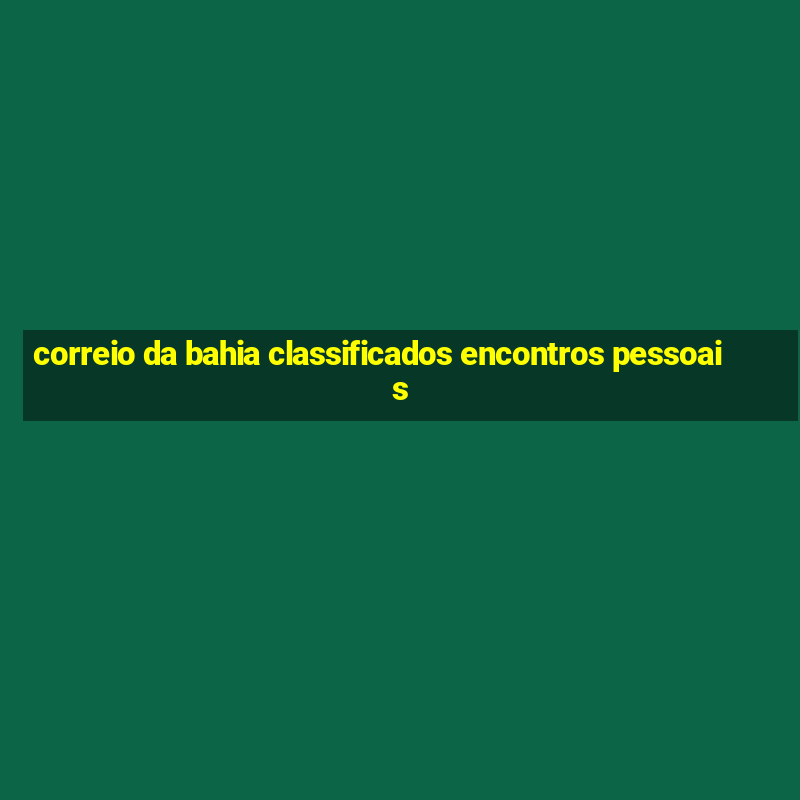 correio da bahia classificados encontros pessoais