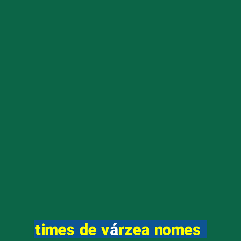 times de várzea nomes