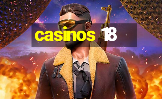 casinos 18