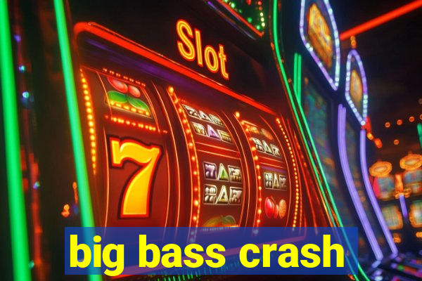 big bass crash