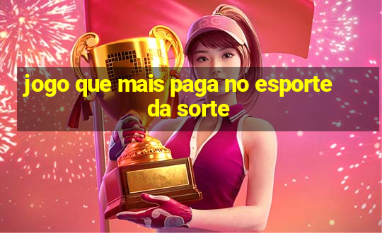 jogo que mais paga no esporte da sorte