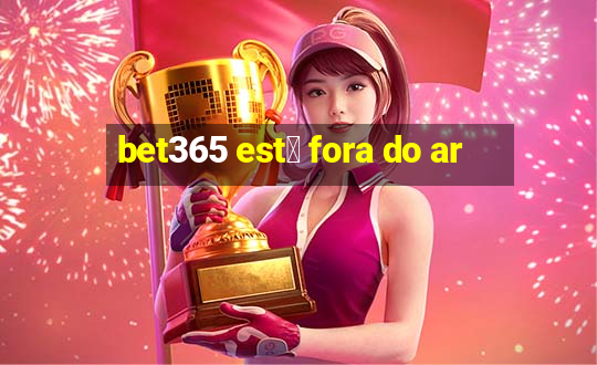 bet365 est谩 fora do ar