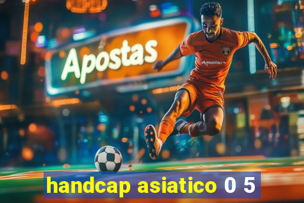 handcap asiatico 0 5