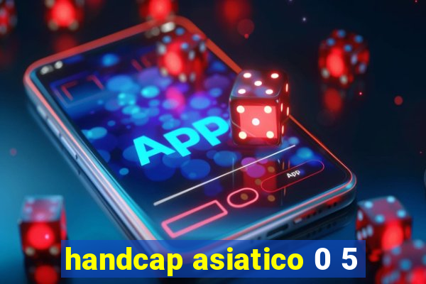 handcap asiatico 0 5