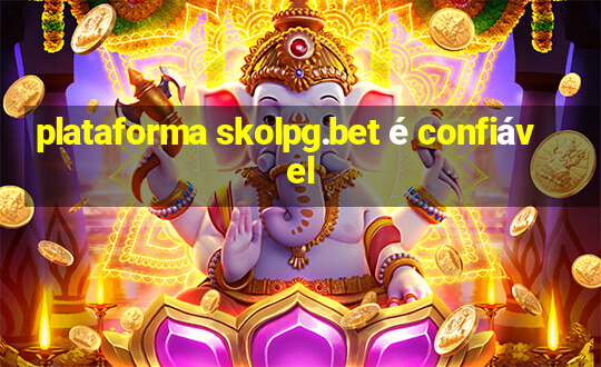 plataforma skolpg.bet é confiável