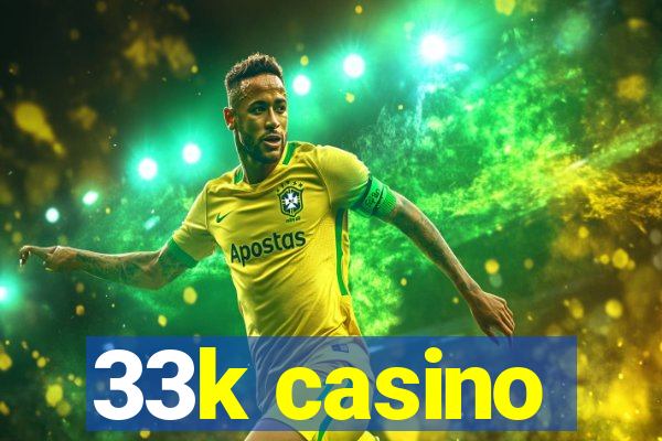 33k casino