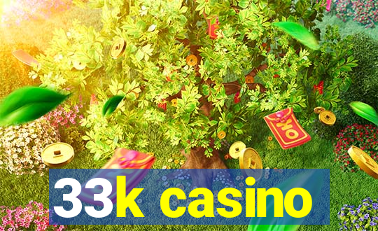 33k casino