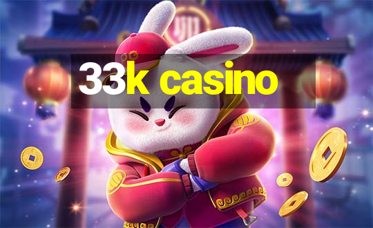 33k casino