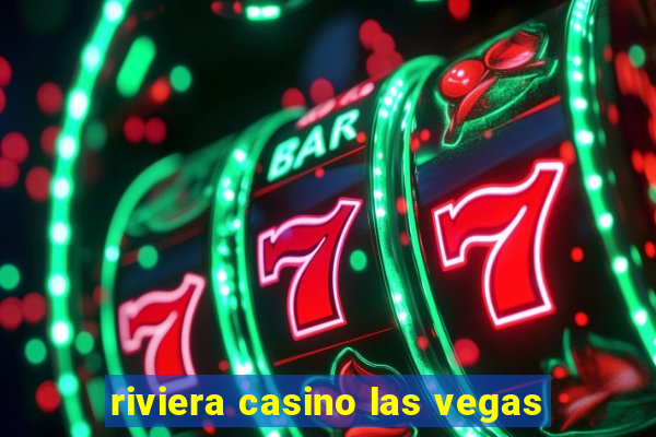 riviera casino las vegas