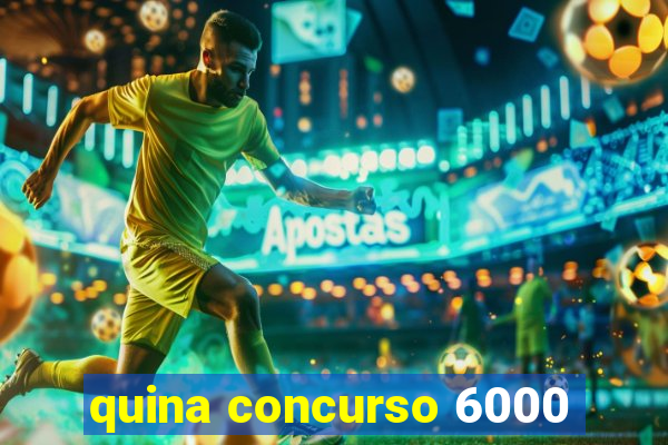 quina concurso 6000