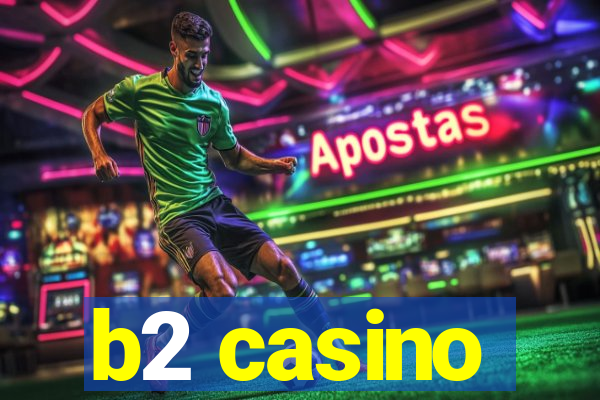 b2 casino