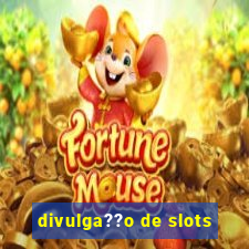 divulga??o de slots