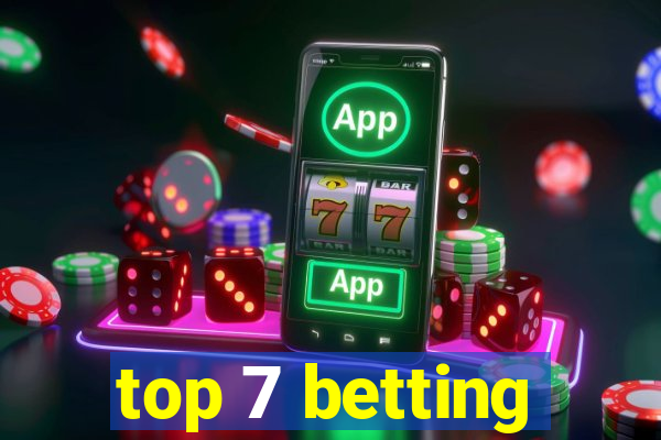 top 7 betting