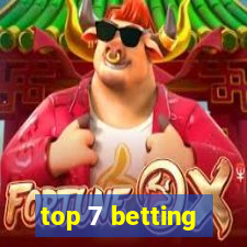 top 7 betting