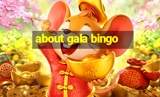 about gala bingo