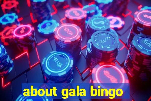 about gala bingo