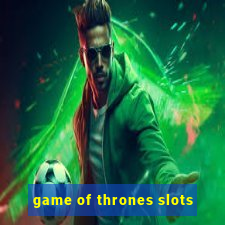 game of thrones slots