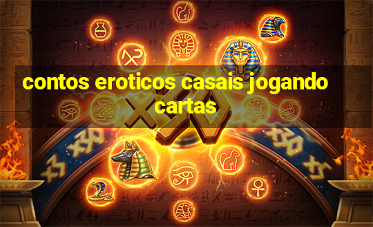 contos eroticos casais jogando cartas