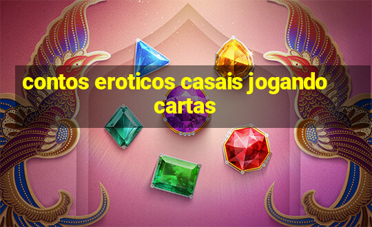 contos eroticos casais jogando cartas