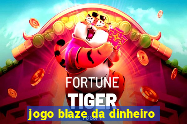 jogo blaze da dinheiro