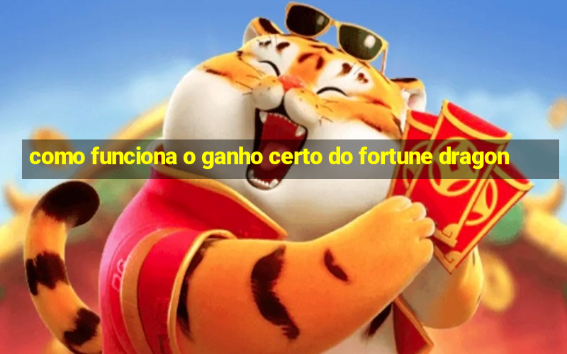 como funciona o ganho certo do fortune dragon