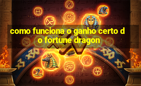 como funciona o ganho certo do fortune dragon