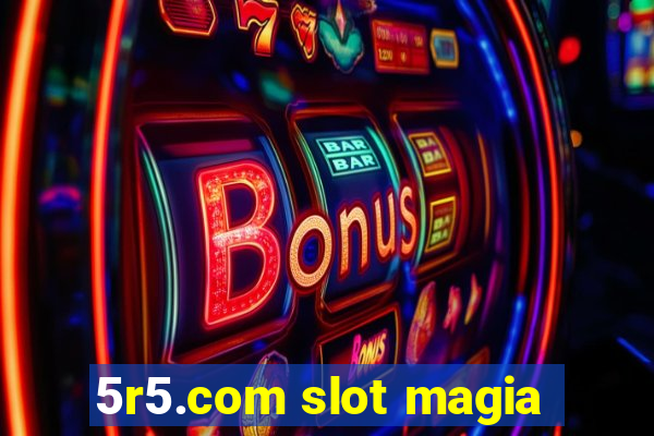 5r5.com slot magia