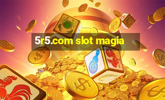 5r5.com slot magia