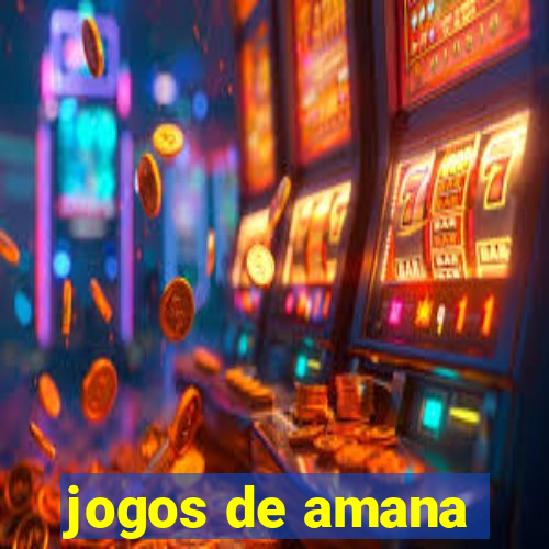 jogos de amana