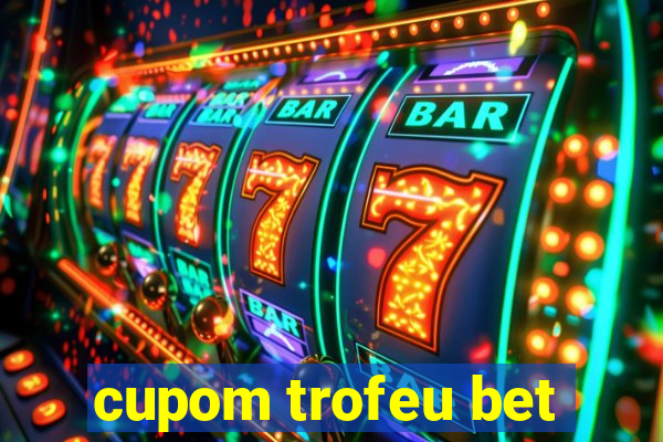 cupom trofeu bet