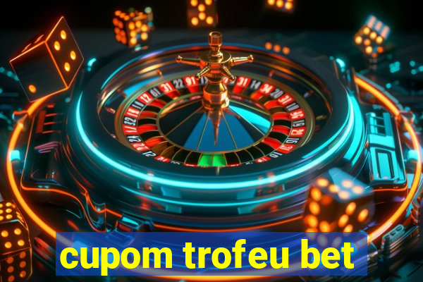 cupom trofeu bet