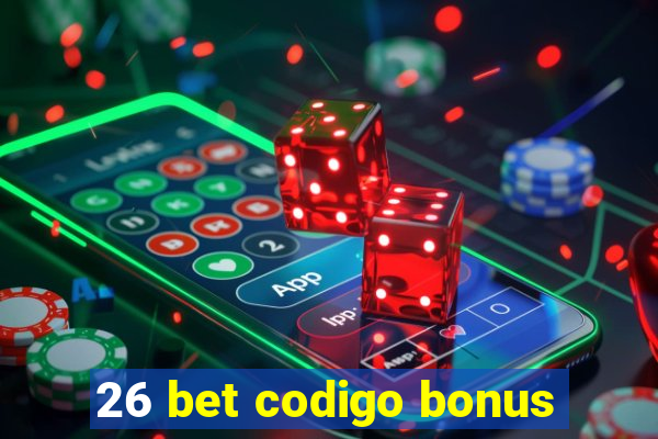 26 bet codigo bonus