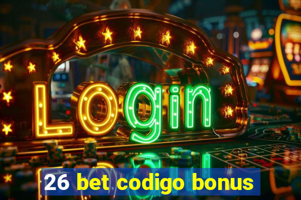 26 bet codigo bonus