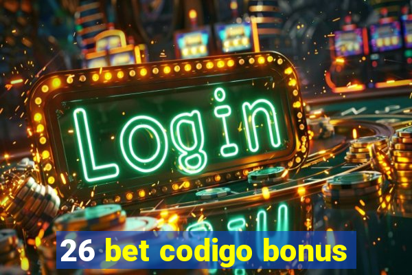 26 bet codigo bonus