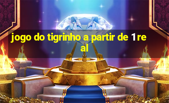 jogo do tigrinho a partir de 1 real